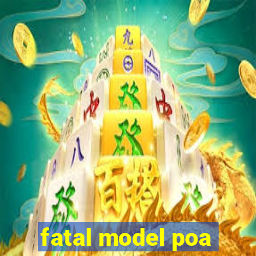 fatal model poa